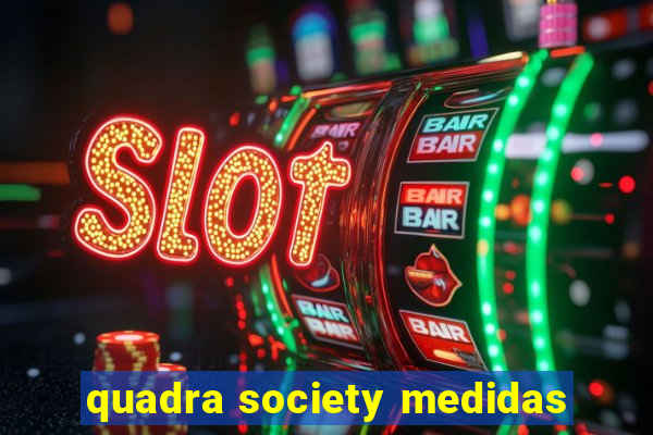 quadra society medidas